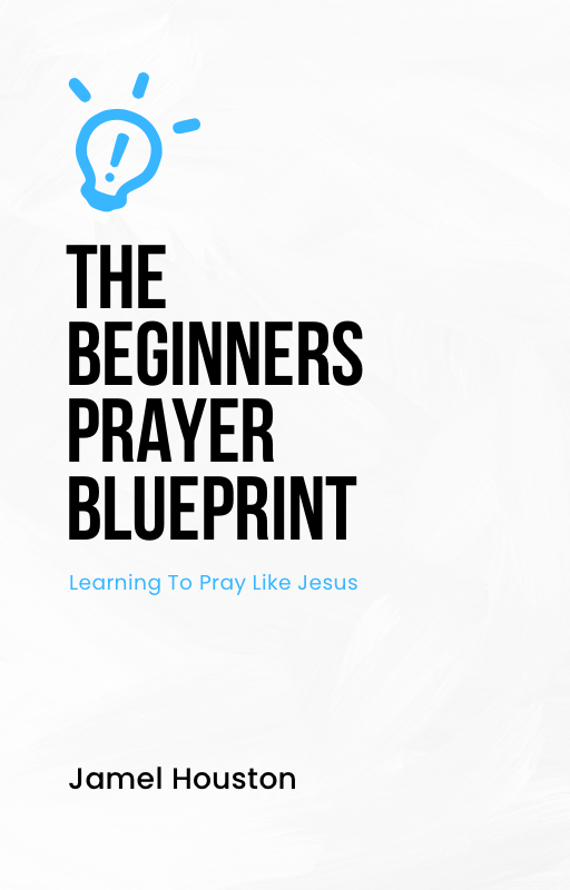 The Beginners Prayer Blueprint: Learning To Pray Like Jesus - Borne King