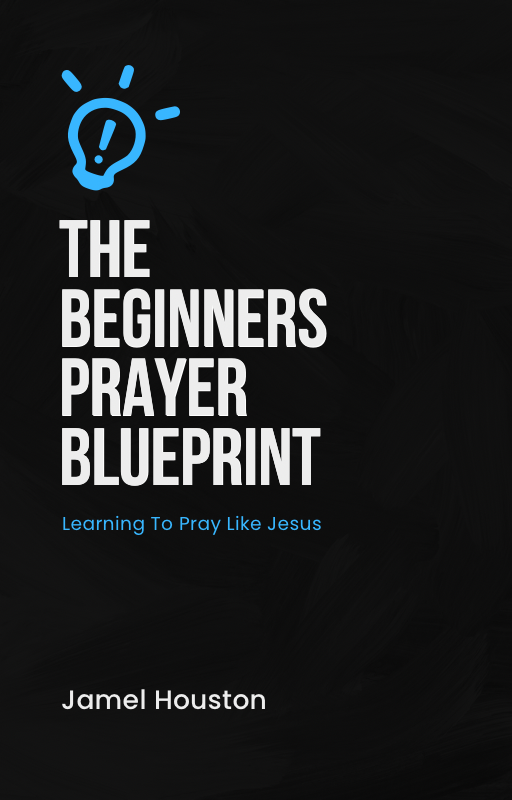 The Beginners Prayer Blueprint: Learning To Pray Like Jesus - Borne King